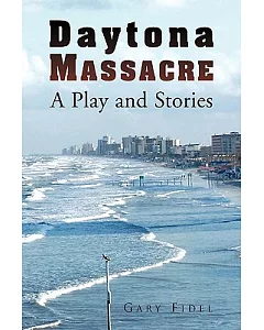 Daytona Massacre: A Play and Stories