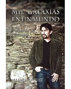 Mil Galaxias en un Mundo / Galaxies in a World Mil: Poesia De Un Cantautor / Poetry of a Singer