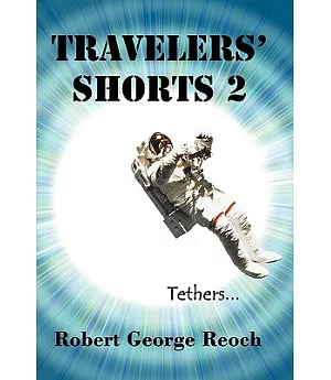 Travelers’ Shorts 2: Tethers