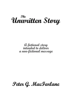 The Unwritten Story: A Fictional Story Intended to Deliver a Non-fictional Message