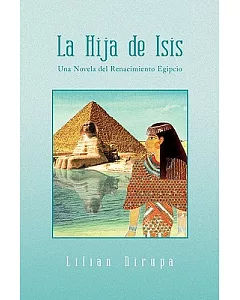 La Hija de Isis / The Daughter of Isis: Una Novela Del Renacimiento Egipcio / a Novel of the Renaissance Egyptian