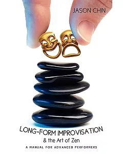 Long-form Improvisation & the Art of Zen: A Manual for Advanced Performers