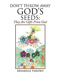 Don’t Throw Away God’s Seeds: They Are Gifts from God