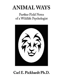Animal Ways: Further Field Notes of a Wildlife Psychologist