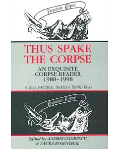 Thus Spake the Corpse: An Exquisite Corpse Reader 1988-1998, Fictions, Travels & Translations