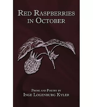 Red Raspberries in October: Prose and Poetry