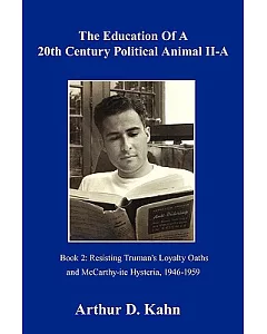 The Education of a 20th Century Political Animal: Resisting Truman’s Loyalty Oaths and Mccarthy-ite Hysteria, 1946-1959