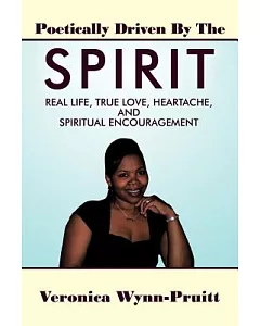 Poetically Driven by the Spirit: Real Life, True Love, Heartache, and Spiritual Encouragement