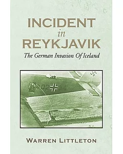 Incident in Reykjavik: The German Invasion of Iceland
