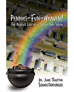 Pennies-fun-heaven!: The Priceless Life of a Trailer Park Shrink