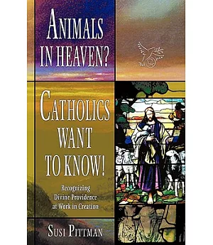 Animals in Heaven?: Catholics Want to Know