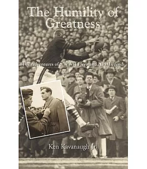 The Humility of Greatness: The Adventures of a Wwii Hero and NFL Legend