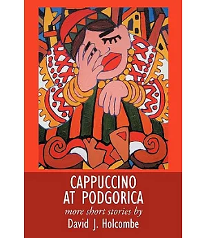 Cappuccino at Podgorica: More Short Stories
