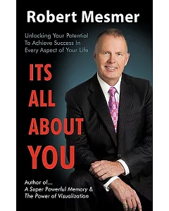 It’s All About You: Unlocking Your Potential to Achieve Success in Every Aspect of Your Life