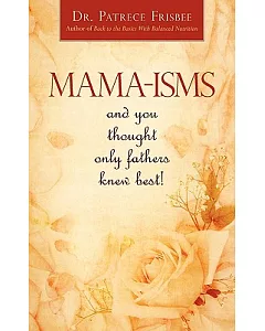 Mama-isms: And You Thought Only Fathers Knew Best!