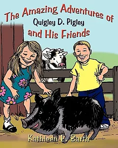 The Amazing Adventures of Quigley D. Pigley and His Friends