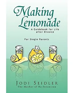 Making Lemonade: A Guidebook for Life After Divorce