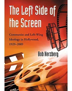 The Left Side of the Screen: Communist and Left-Wing Ideology in Hollywood, 1929-2009