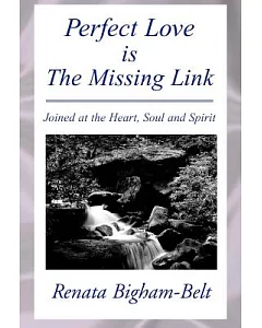Perfect Love Is the Missing Link: Joined at the Heart, Soul and Spirit