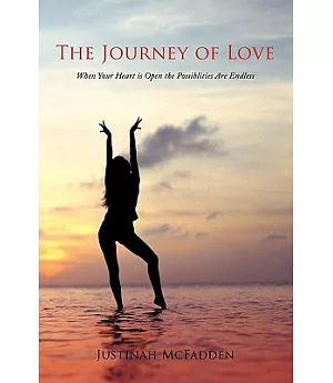 The Journey of Love: When Your Heart Is Open the Possiblities Are Endless