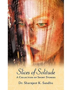 Slices of Solitude: A Collection of Short Stories