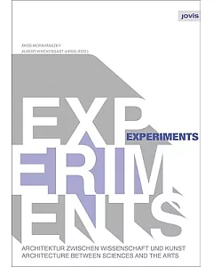 Experiments: Architektur Zwischen Wissenschaft und Kunst/ Architecture Between Sciences and the Arts: TheorieBau/ Theorybuilding