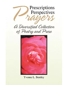 Prescriptions Perspectives Prayers: A Diversified Collection of Poetry and Prose