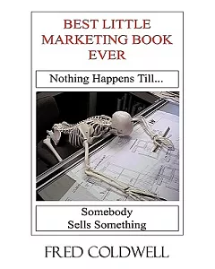 Best Little Marketing Book Ever: Nothing Happens Till...somebody Sells Something