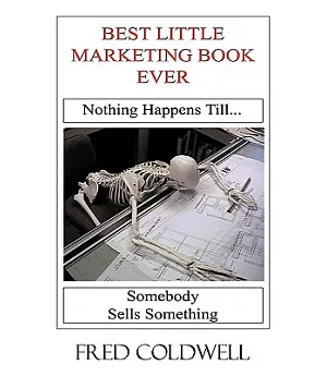 Best Little Marketing Book Ever: Nothing Happens Till...somebody Sells Something