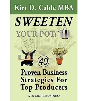 Sweeten Your Pot: Proven Business Strategies for Top Producers