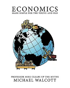 Economics Made Simple for the Young and Old: Professor Mike Clears Up the Myths