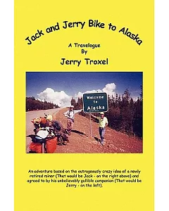 Jack and Jerry Bike to Alaska: A Travelogue