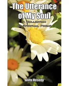 The Utterance of My Soul a Collection of Spiritual Poems