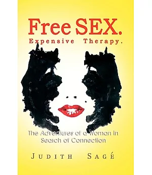 Free Sex. Expensive Therapy: The Adventures of a Woman in Search of Connection