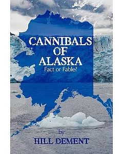 Cannibals of Alaska: Fact or Fable