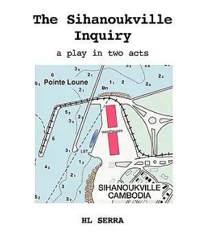 The Sihanoukville Inquiry: A Play in Two Acts