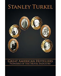 Great American Hoteliers: Pioneers of the Hotel Industry