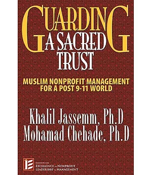 Guarding a Sacred Trust: Muslim Nonprofit Management for Post-911 World