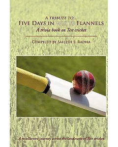 Five Days in White Flannels: A Trivia Book on Test Cricket