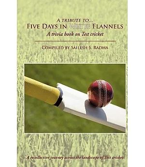 Five Days in White Flannels: A Trivia Book on Test Cricket