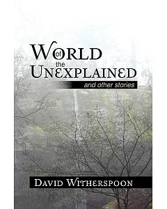 World of the Unexplained: And Other Stories