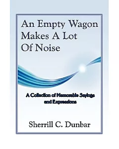 An Empty Wagon Makes a Lot of Noise: A Collection of Favorite Sayings and Expressions