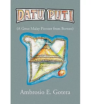 Datu Puti: A Great Malay Pioneer from Borneo