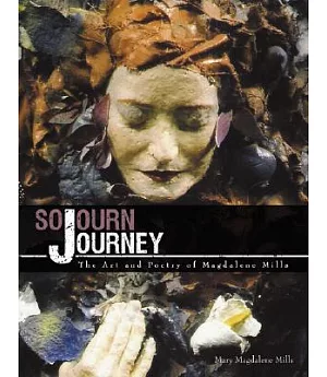 Sojourn Journey: The Art and Poetry of Magdalene Mills
