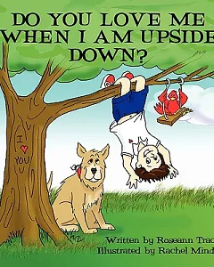 Do You Love Me When I Am Upside Down?