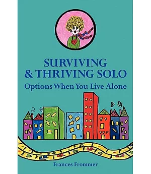 Surviving and Thriving Solo: Options When You Live Alone