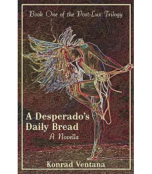 A Desperado’s Daily Bread: A Novella