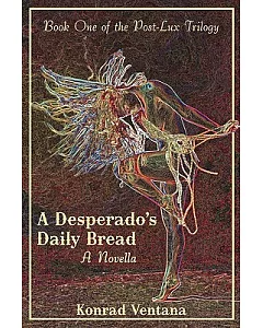 A Desperado’s Daily Bread: A Novella