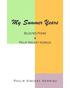 My Summer Years: Selected Poemsof Philip Vincent hermida
