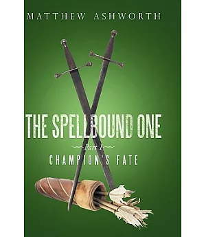 The Spellbound One: Part 1: Champion’s Fate